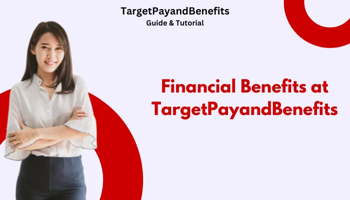 Financial Benefits at TargetPayandBenefits Financial Benefits at TargetPayandBenefits