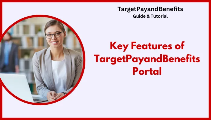 Key Features of TargetPayandBenefits Portal Key Features of TargetPayandBenefits Portal