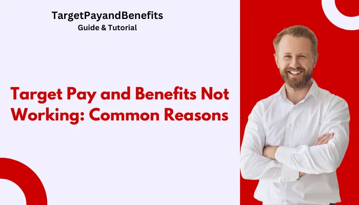 Target Pay and Benefits Not Working: Common Reasons Target Pay and Benefits Not Working: Common Reasons
