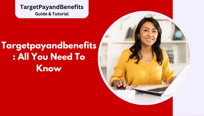 Targetpayandbenefits: All You Need To Know Targetpayandbenefits: All You Need To Know